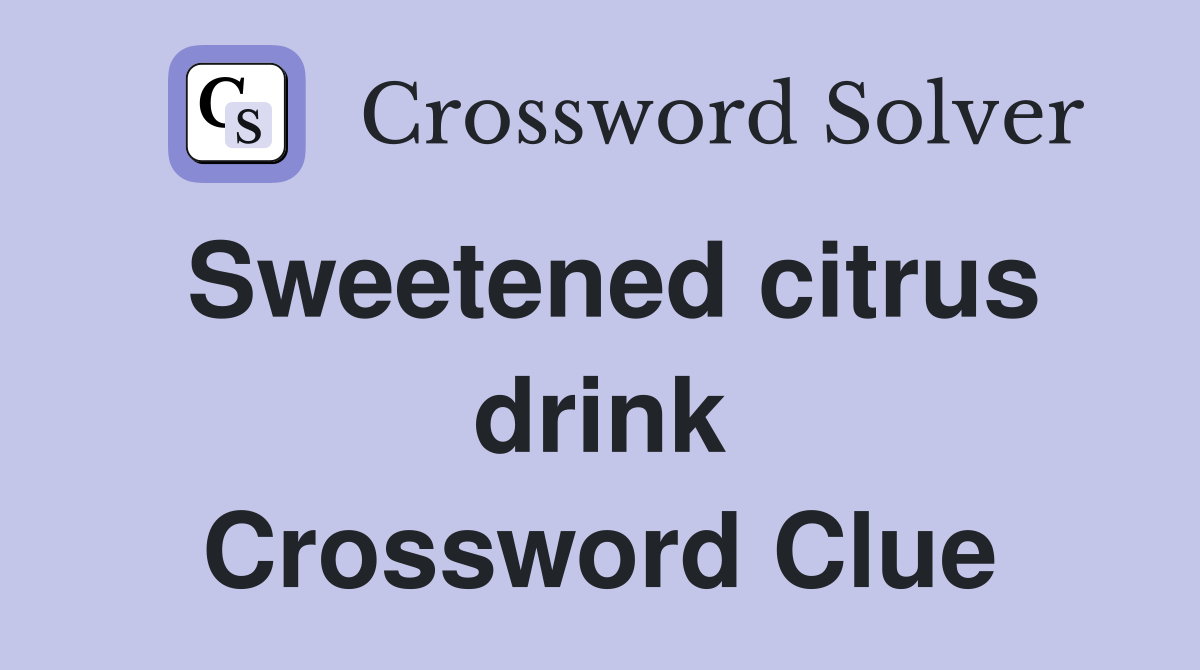 Sweetened citrus drink Crossword Clue
