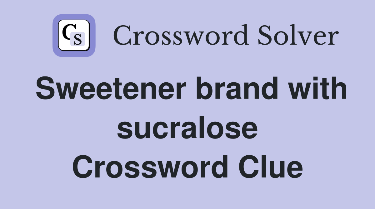 Sweetener brand with sucralose Crossword Clue