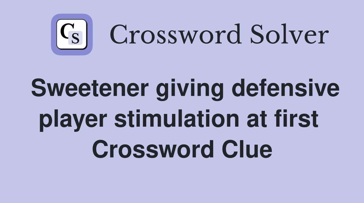 Sweetener giving defensive player stimulation at first  Crossword Clue