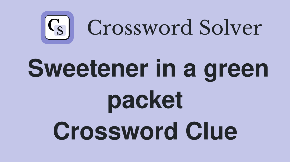 Sweetener in a green packet Crossword Clue