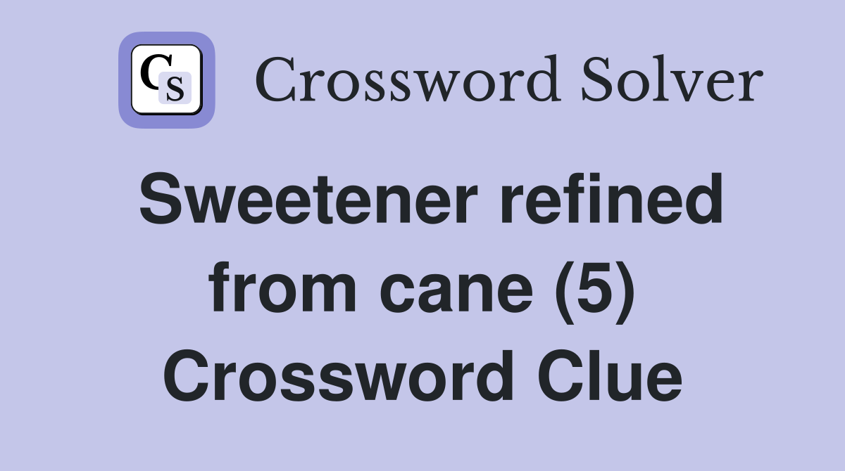Sweetener refined from cane (5) Crossword Clue