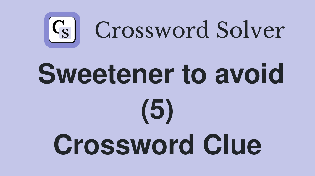 Sweetener to avoid (5) Crossword Clue