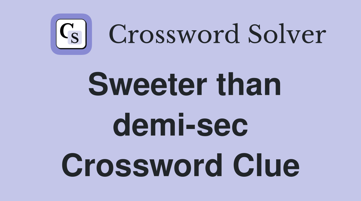 Sweeter than demi-sec Crossword Clue