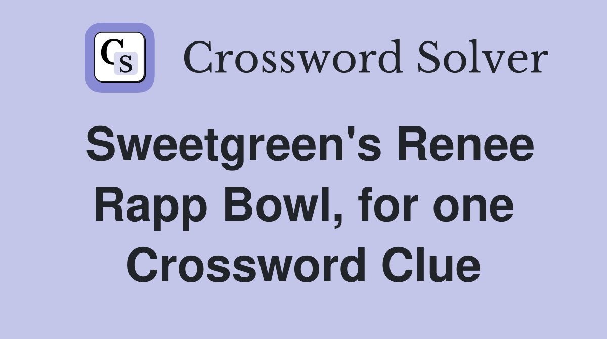 Sweetgreen's Renee Rapp Bowl, for one Crossword Clue