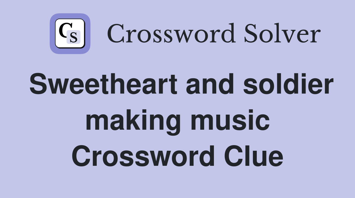 Sweetheart and soldier making music Crossword Clue