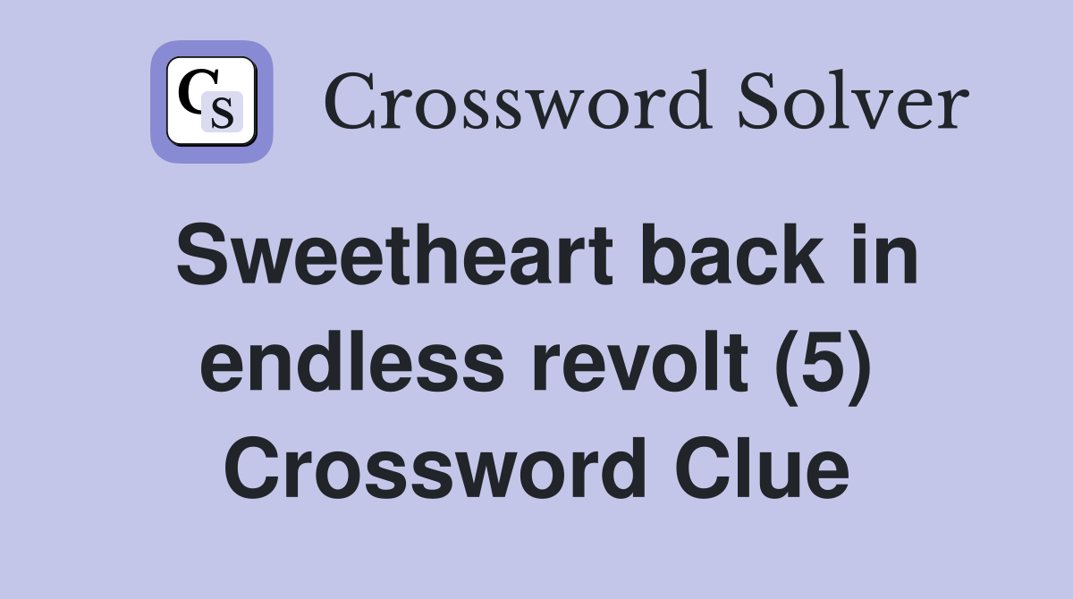 Sweetheart back in endless revolt (5) Crossword Clue