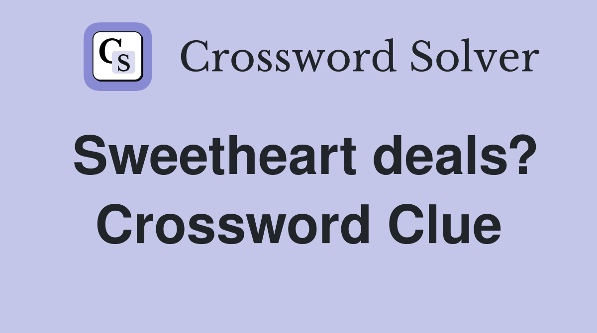 Sweetheart deals? Crossword Clue