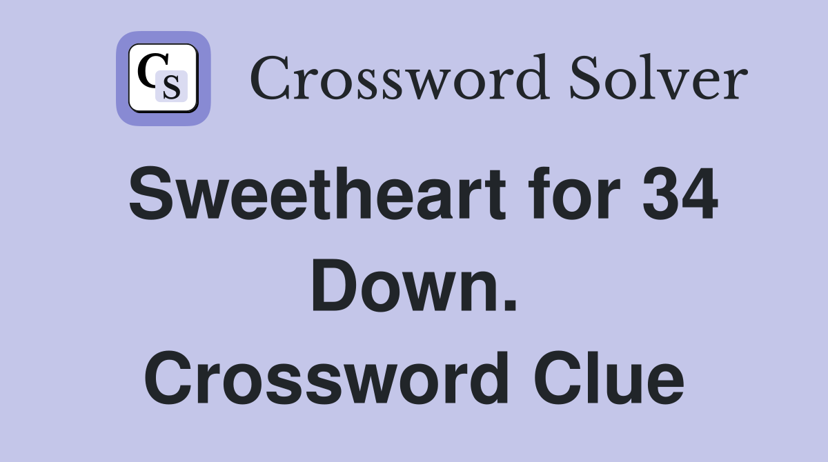 Sweetheart for 34 Down. Crossword Clue