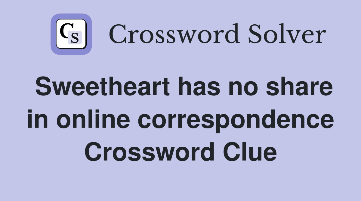 Sweetheart has no share in online correspondence Crossword Clue