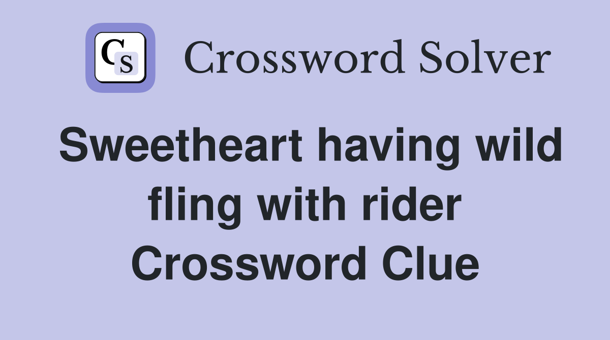 Sweetheart having wild fling with rider Crossword Clue