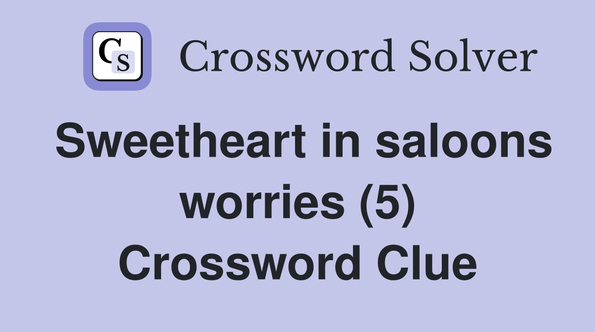Sweetheart in saloons worries (5) Crossword Clue