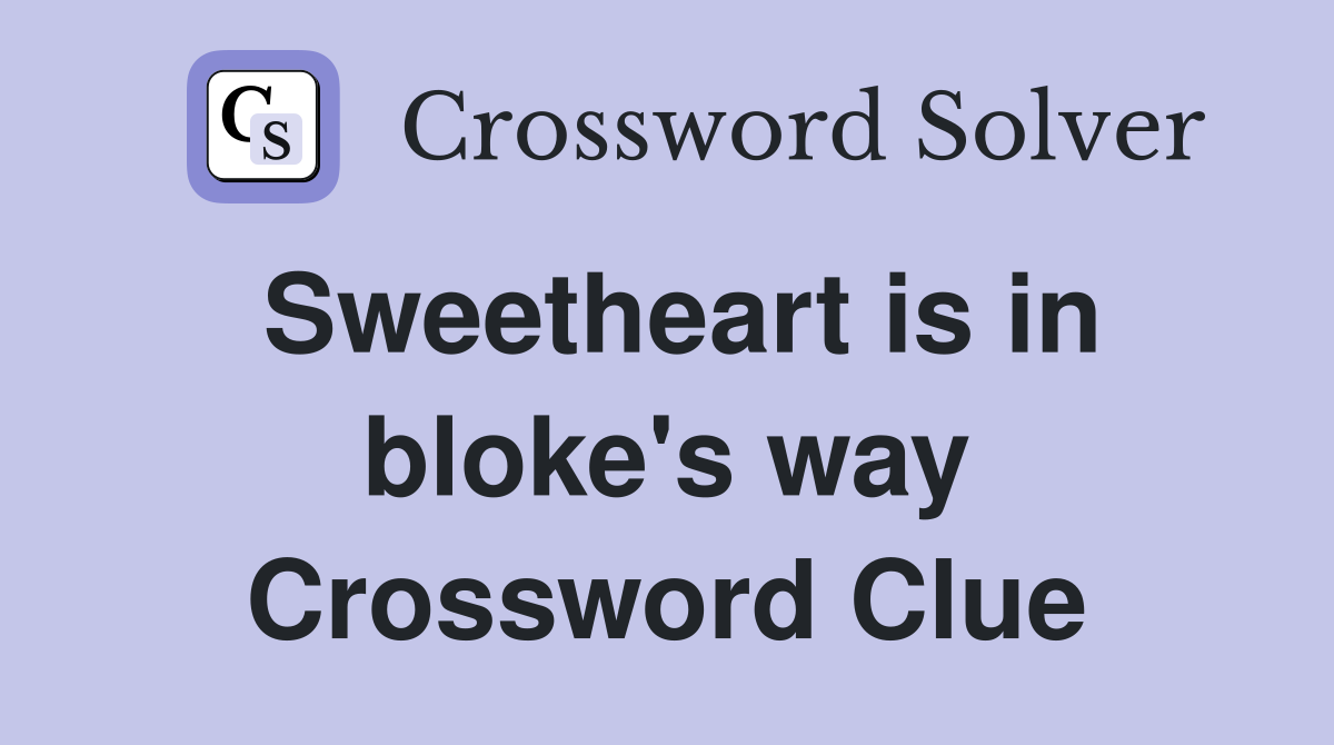 Sweetheart is in bloke's way Crossword Clue