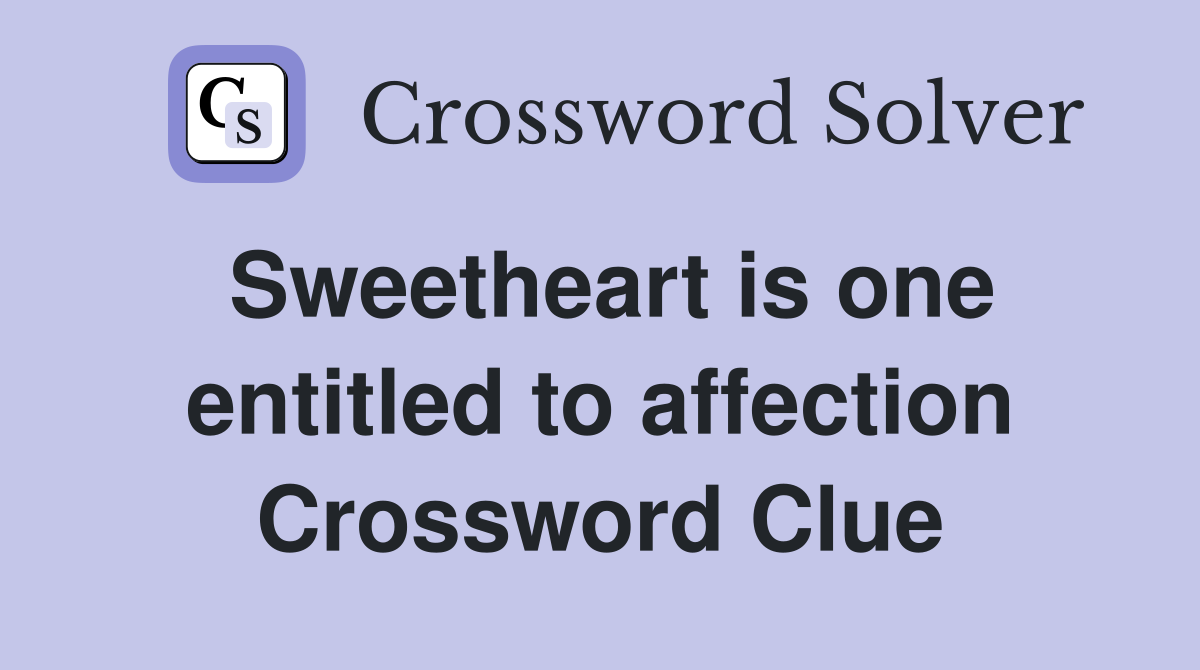 Sweetheart is one entitled to affection Crossword Clue