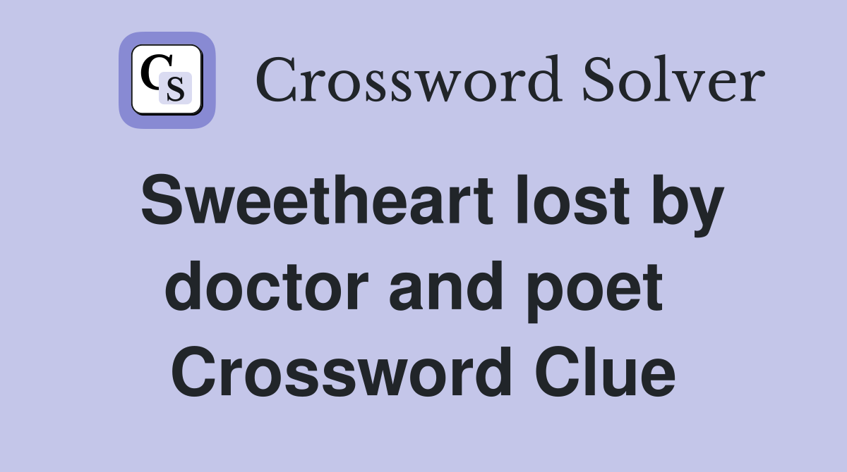Sweetheart lost by doctor and poet  Crossword Clue