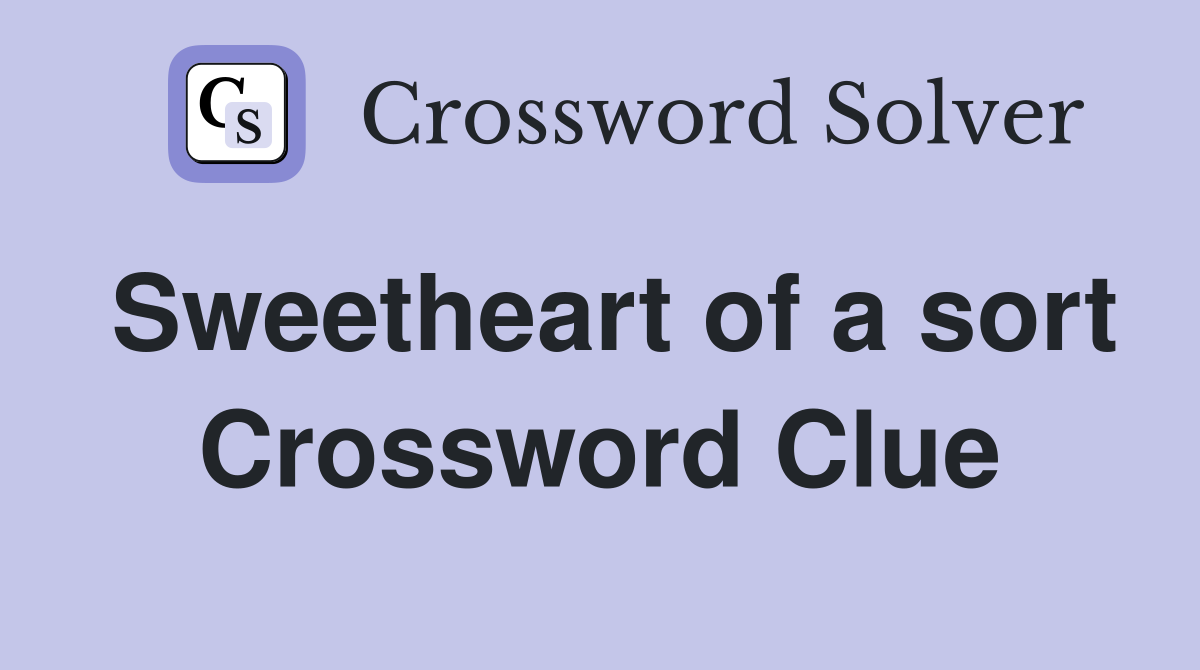 Sweetheart of a sort Crossword Clue