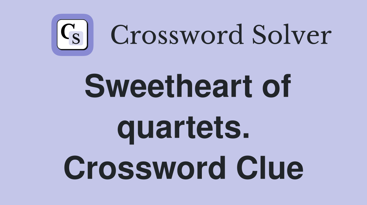 Sweetheart of quartets. Crossword Clue