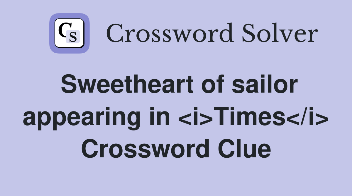 Sweetheart of sailor appearing in <i>Times</i> Crossword Clue