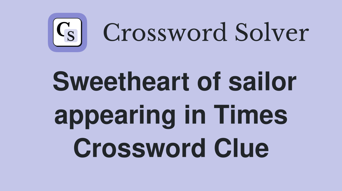 Sweetheart of sailor appearing in Times Crossword Clue
