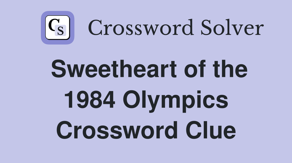 Sweetheart of the 1984 Olympics Crossword Clue
