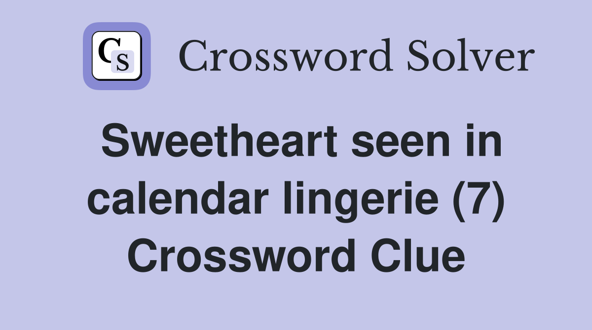 Sweetheart seen in calendar lingerie (7) Crossword Clue