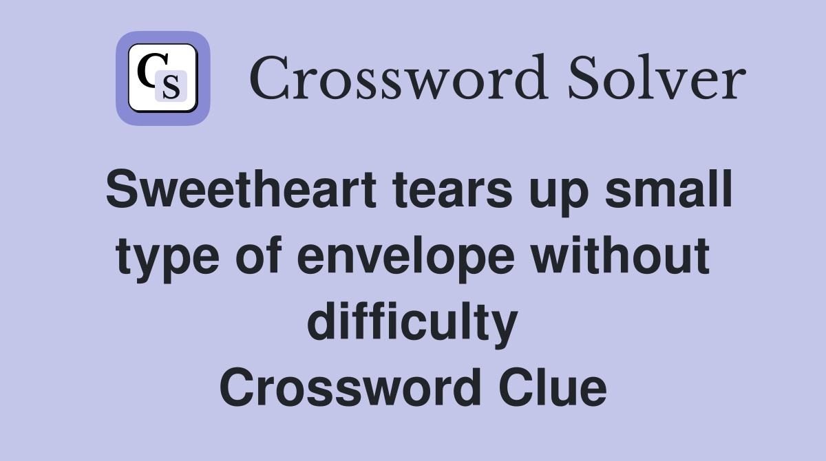 Sweetheart tears up small type of envelope without difficulty Crossword Clue