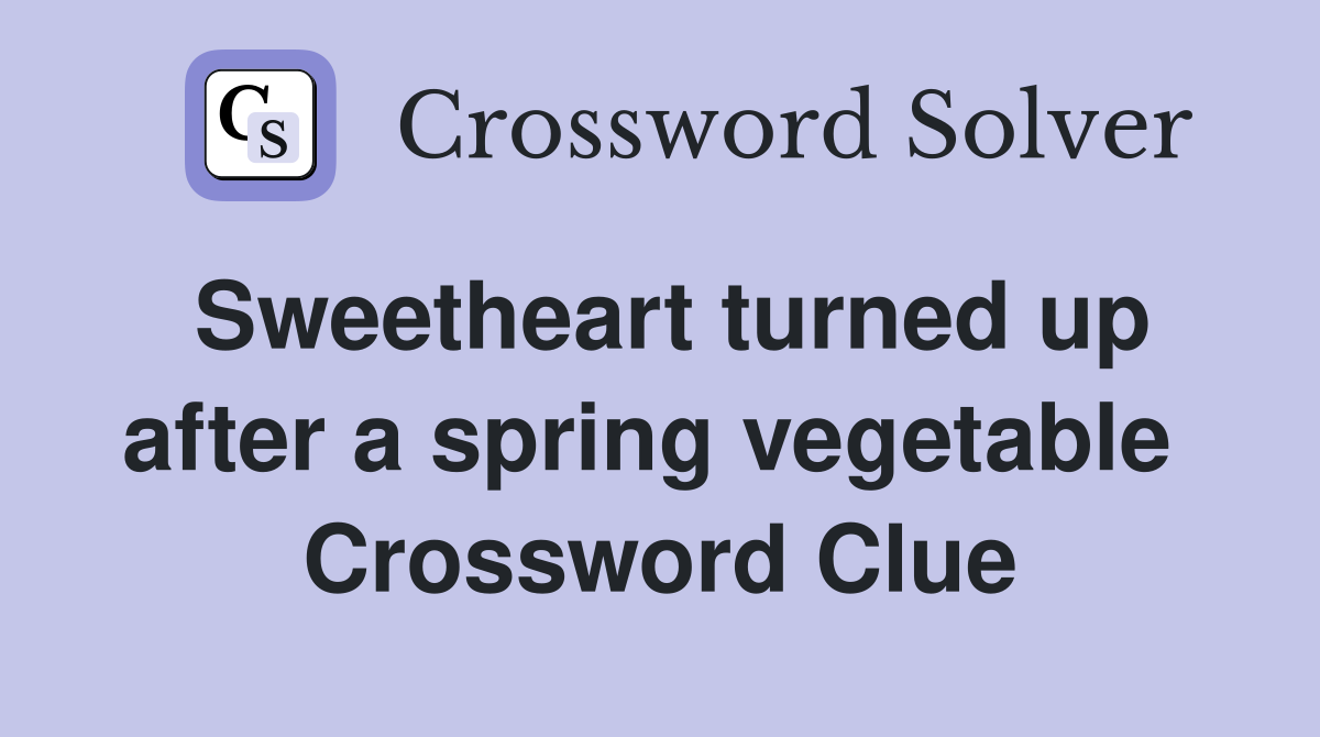 Sweetheart turned up after a spring vegetable  Crossword Clue