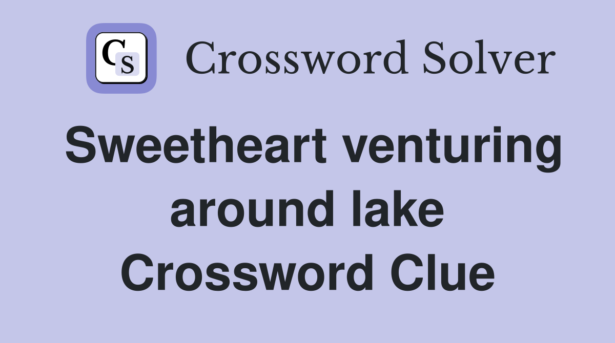 Sweetheart venturing around lake Crossword Clue