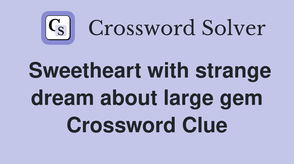 Sweetheart with strange dream about large gem Crossword Clue