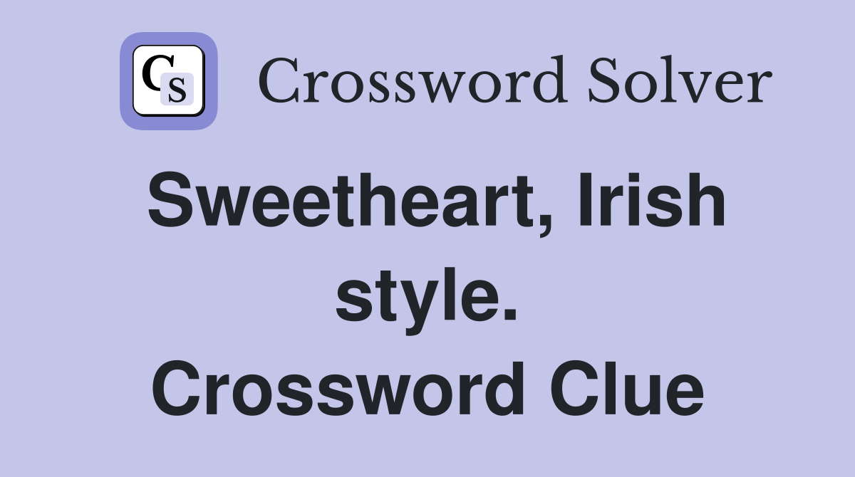 Sweetheart, Irish style. Crossword Clue