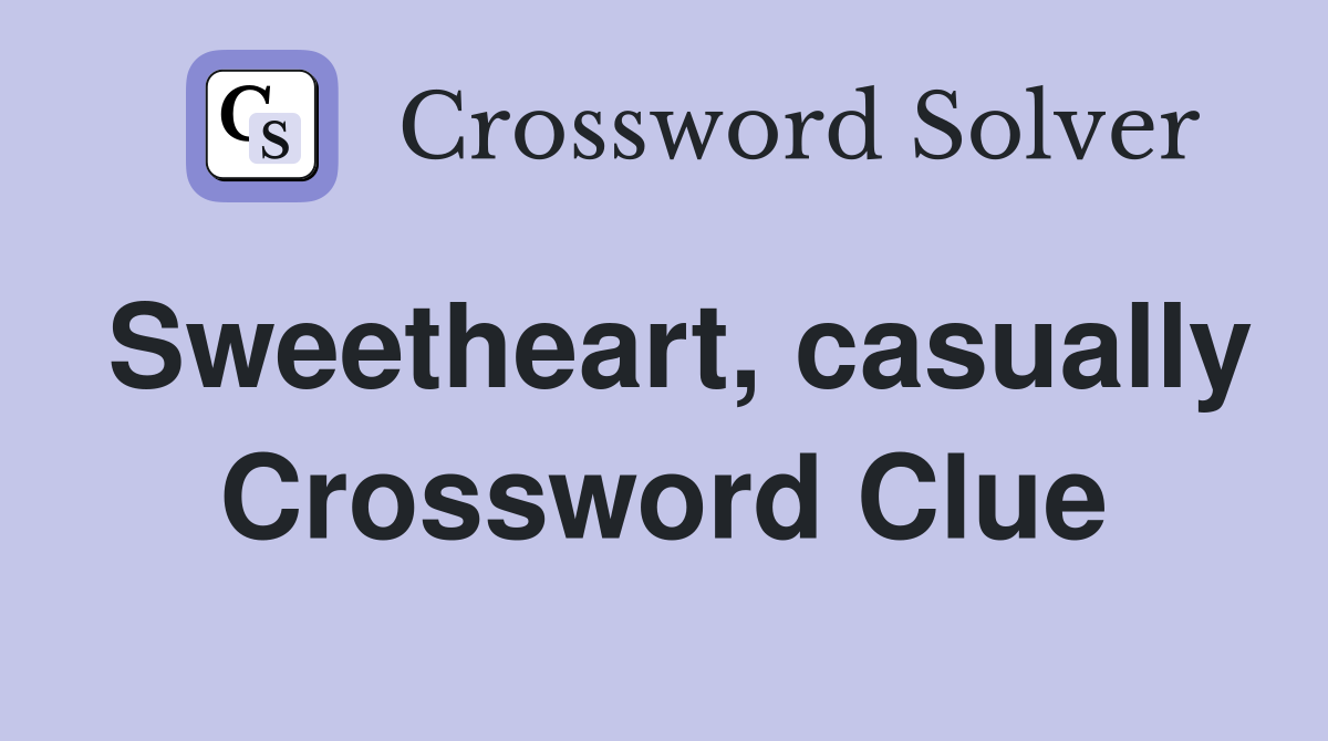 Sweetheart, casually Crossword Clue