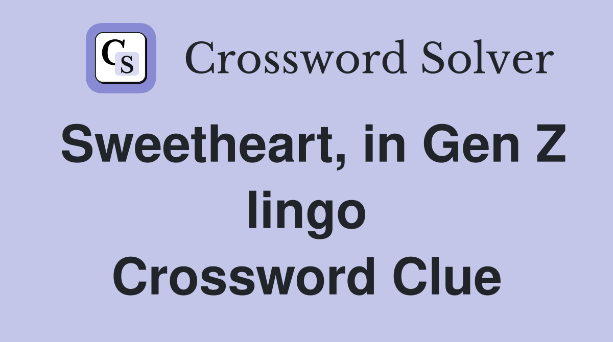 Sweetheart, in Gen Z lingo Crossword Clue