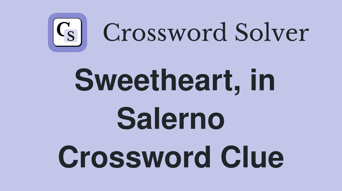Sweetheart, in Salerno Crossword Clue