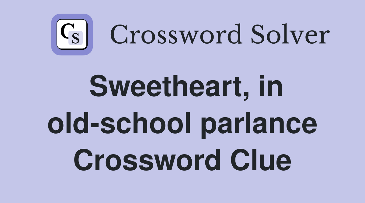 Sweetheart, in old-school parlance Crossword Clue