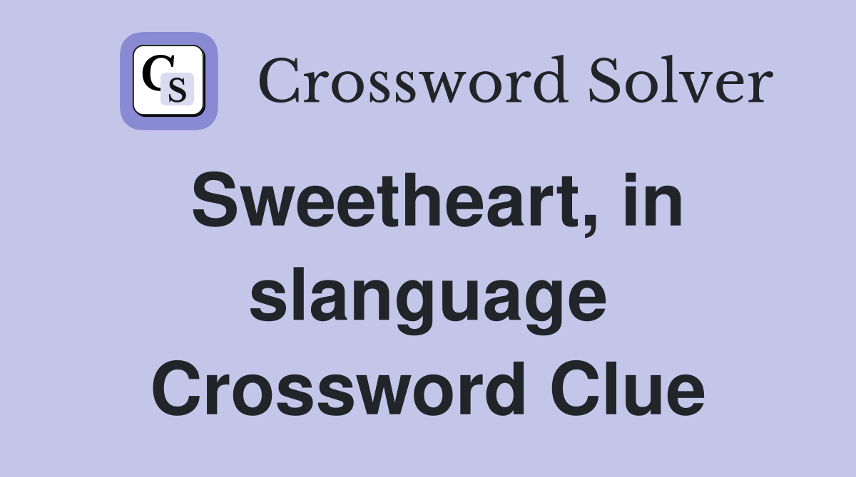Sweetheart, in slanguage Crossword Clue