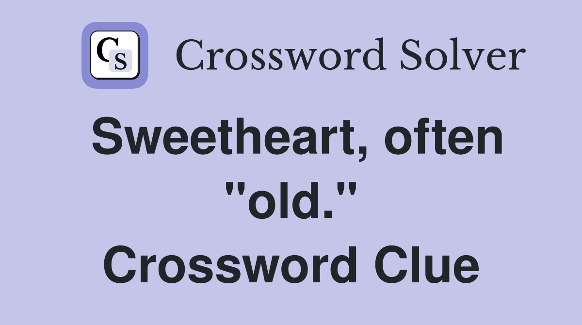 Sweetheart, often "old." Crossword Clue