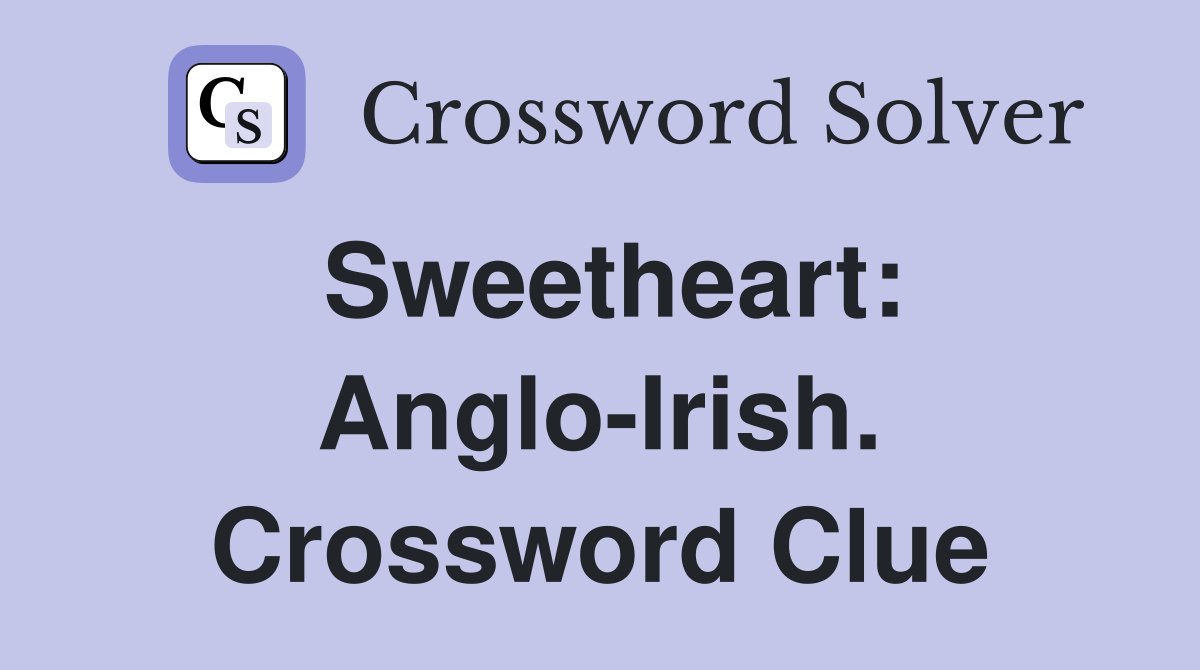 Sweetheart: Anglo-Irish. Crossword Clue