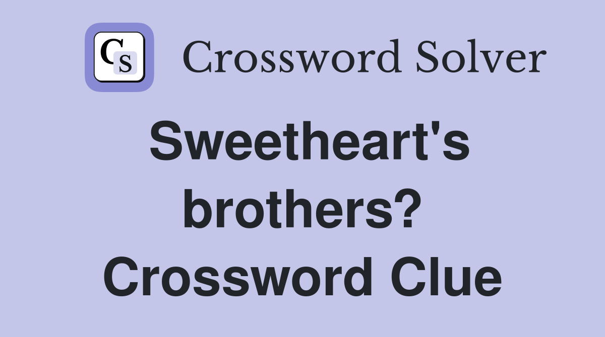 Sweetheart's brothers? Crossword Clue