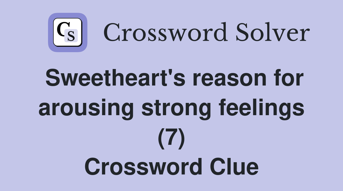 Sweetheart's reason for arousing strong feelings (7) Crossword Clue