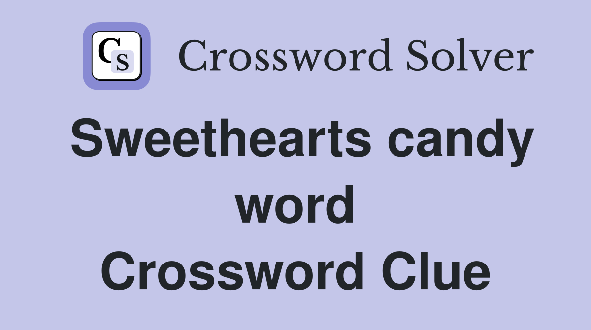 Sweethearts candy word Crossword Clue