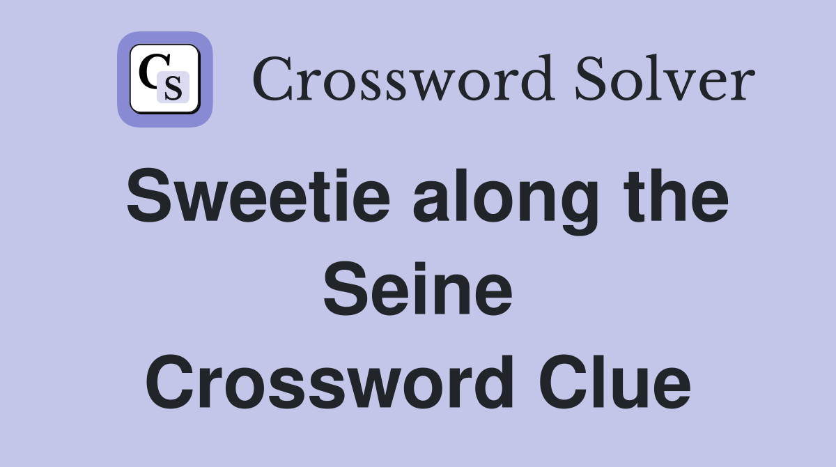 Sweetie along the Seine Crossword Clue
