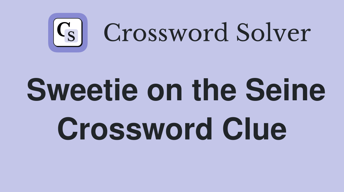 Sweetie on the Seine Crossword Clue