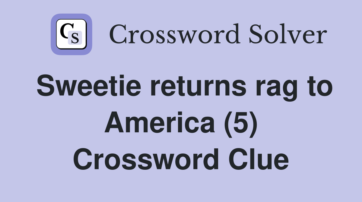 Sweetie returns rag to America (5) Crossword Clue