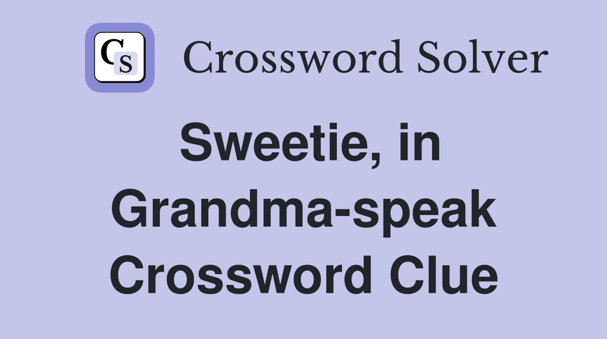 Sweetie, in Grandma-speak Crossword Clue