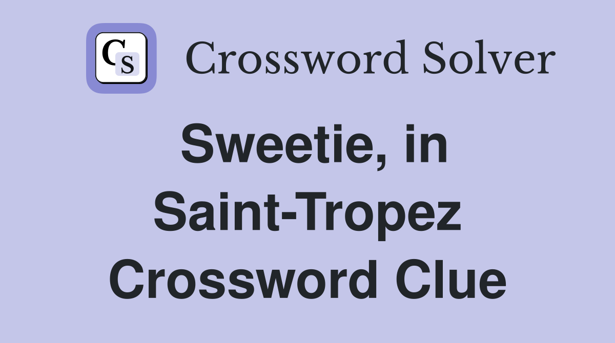 Sweetie, in Saint-Tropez Crossword Clue