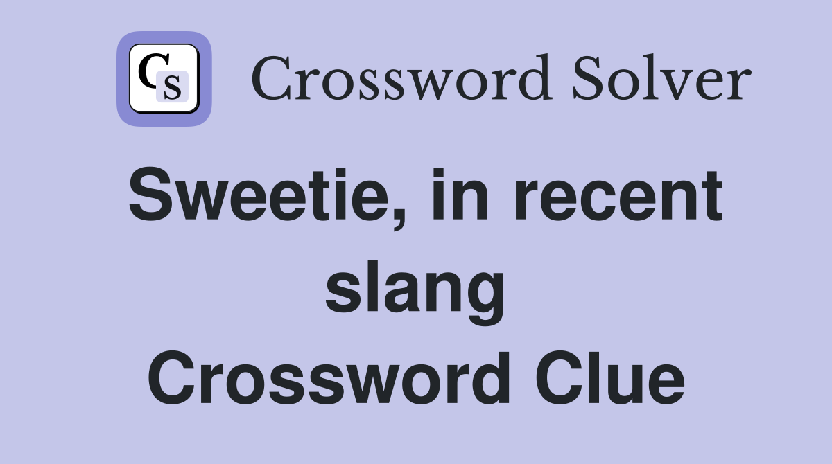 Sweetie, in recent slang Crossword Clue