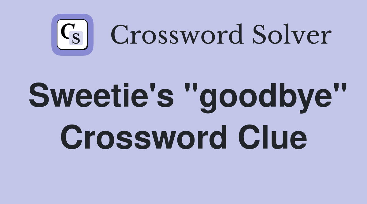 Sweetie's "goodbye" Crossword Clue