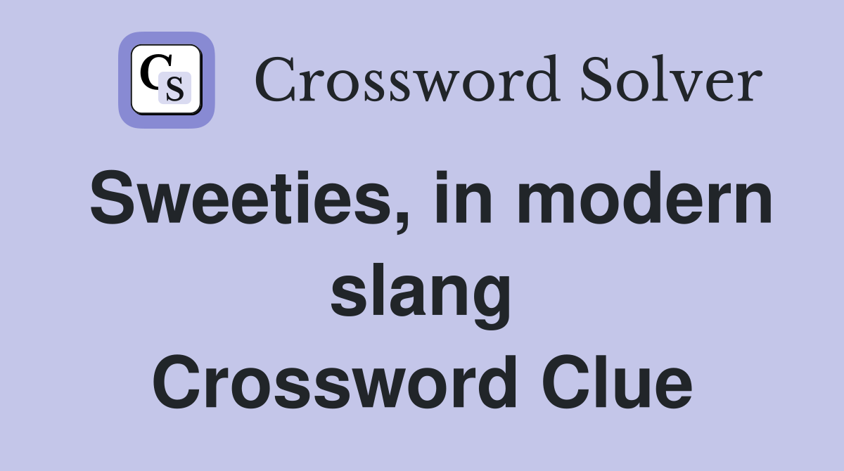 Sweeties, in modern slang Crossword Clue