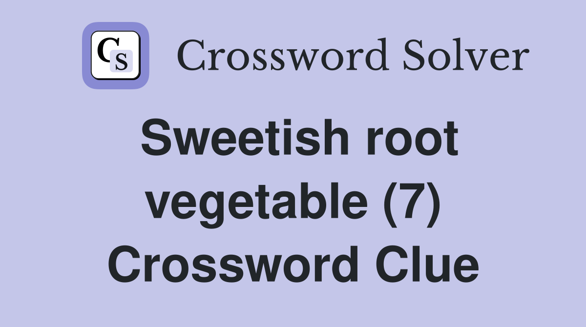 Sweetish root vegetable (7) Crossword Clue