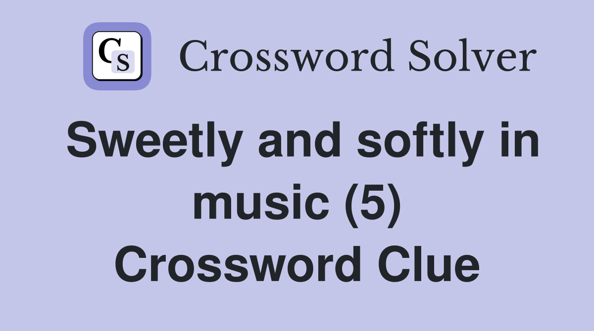 Sweetly and softly in music (5) Crossword Clue