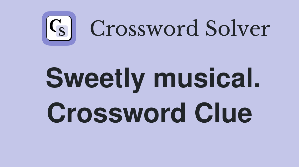 Sweetly musical. Crossword Clue
